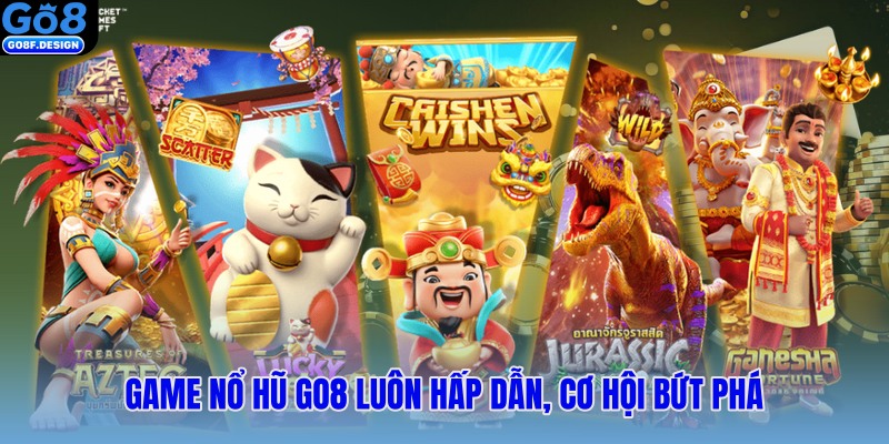 Game nổ hũ Go8 luôn hấp dẫn, cơ hội bứt phá