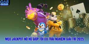 Mẹo Jackpot nổ hũ giúp tối ưu trải nghiệm giải trí 2025