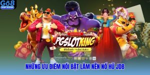 Những ưu điểm nổi bật làm nên nổ hũ JDB